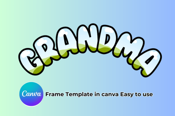 Grandma Canva Frame Template: The Ultimate Easy-to-Use Design Tool